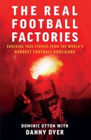 Real Football Factories : Shocking True Stories from the World's Hardest Football Fans-9781786068989