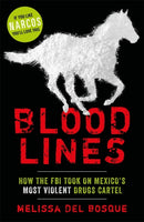 Bloodlines - How the FBI took on Mexico's most violent drugs cartel : How the FBI took on Mexico's most violent drugs cartel-9781786069528