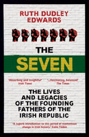 The Seven : The Lives and Legacies of the Founding Fathers of the Irish Republic-9781786070739