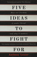 Five Ideas to Fight For : How Our Freedom is Under Threat and Why it Matters-9781786070883