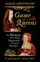 Game of Queens : The Women Who Made Sixteenth-Century Europe-9781786071002