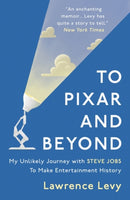 To Pixar and Beyond : My Unlikely Journey with Steve Jobs to Make Entertainment History-9781786071866