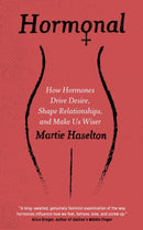 Hormonal : How Hormones Drive Desire, Shape Relationships, and Make Us Wiser-9781786072542