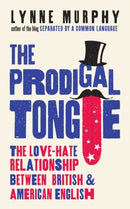 The Prodigal Tongue : The Love-Hate Relationship Between British and American English-9781786074973