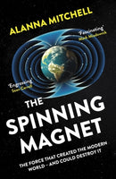 The Spinning Magnet : The Force That Created the Modern World - and Could Destroy It-9781786075505