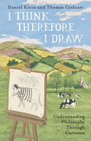 I Think, Therefore I Draw : Understanding Philosophy Through Cartoons-9781786075635
