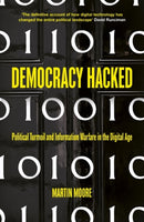 Democracy Hacked : How Technology is Destabilising Global Politics-9781786075758