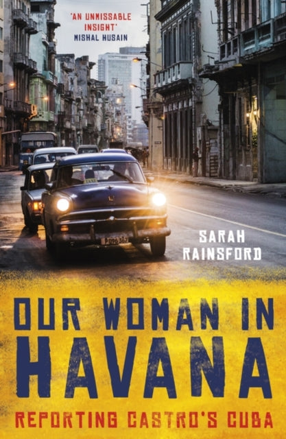 Our Woman in Havana : Reporting Castro's Cuba-9781786075802