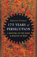 175 Years of Persecution : A History of the Babis & Baha'is of Iran-9781786075864