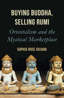 Buying Buddha, Selling Rumi : Orientalism and the Mystical Marketplace-9781786077714