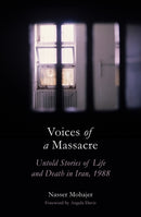 Voices of a Massacre : Untold Stories of Life and Death in Iran, 1988-9781786077776