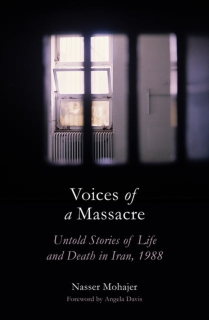 Voices of a Massacre : Untold Stories of Life and Death in Iran, 1988-9781786077776