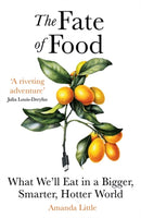 The Fate of Food : What We'll Eat in a Bigger, Hotter, Smarter World-9781786077875