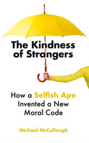 The Kindness of Strangers : How a Selfish Ape Invented a New Moral Code-9781786078186