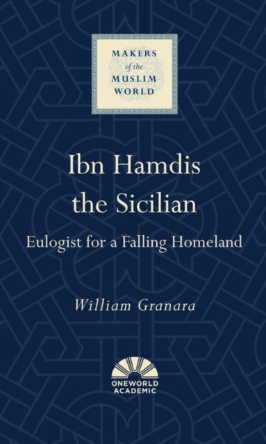 Ibn Hamdis the Sicilian : Eulogist for a Falling Homeland-9781786078469