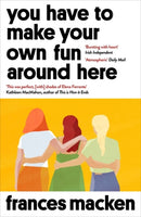 You Have to Make Your Own Fun Around Here : Winner of the Beryl Bainbridge First Time Author Award