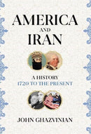 America and Iran : A History, 1720 to the Present-9781786079473