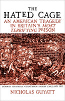 The Hated Cage : An American Tragedy in Britain's Most Terrifying Prison-9781786079893