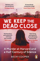 We Keep the Dead Close : A Murder at Harvard and a Half Century of Silence-9781786090553