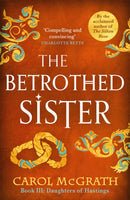 The Betrothed Sister : The Daughters of Hastings Trilogy-9781786157317