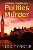 Politics is Murder : a darkly comic political thriller full of unexpected twists and an unforgettable heroine-9781786157782