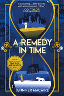 A Remedy In Time : Your favourite new timeslip story, from the author of the cult classic TIME FOR ALEXANDER series-9781786157904