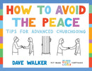 How to Avoid the Peace : Tips for advanced churchgoing-9781786220264