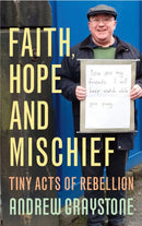 Faith, Hope and Mischief : Tiny acts of rebellion by an everyday activist-9781786222596