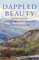 Dappled Beauty : Through Lent with Gerard Manley Hopkins-9781786225276