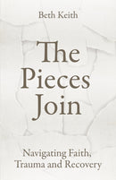 The Pieces Join : Navigating Faith, Trauma and Recovery-9781786226013