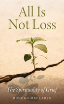 All Is Not Loss : The Spirituality of Grief-9781786226136