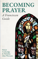 Becoming Prayer : A Franciscan Guide-9781786226198