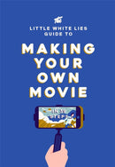 The Little White Lies Guide to Making Your Own Movie : In 39 Steps-9781786270658