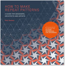How to Make Repeat Patterns : A Guide for Designers, Architects and Artists-9781786271297