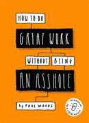 How to Do Great Work Without Being an Asshole-9781786273918