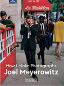 Joel Meyerowitz : How I Make Photographs-9781786275806