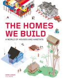 The Homes We Build : A World of Houses and Habitats-9781786276476