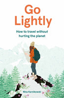Go Lightly : How to travel without hurting the planet-9781786278920