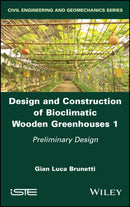 Design and Construction of Bioclimatic Wooden Greenhouses, Volume 1 : Preliminary Design-9781786308511