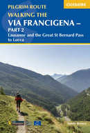 Walking the Via Francigena Pilgrim Route - Part 2 : Lausanne and the Great St Bernard Pass to Lucca-9781786310866