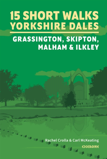 15 Short Walks in the Yorkshire Dales - Grassington, Skipton, Malham and Ilkley-9781786312327