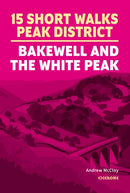 15 Short Walks in the Peak District - Bakewell and the White Peak-9781786312570