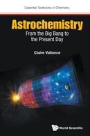 Astrochemistry: From The Big Bang To The Present Day-9781786340382