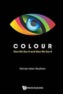 Colour: How We See It And How We Use It-9781786340856