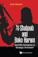 Al-shabaab And Boko Haram: Guerrilla Insurgency Or Strategic Terrorism?-9781786343987
