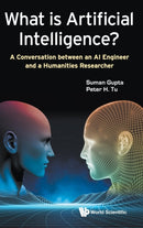 What Is Artificial Intelligence?: A Conversation Between An Ai Engineer And A Humanities Researcher-9781786348630