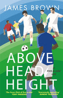 Above Head Height : A Five-A-Side Life-9781786481788