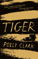 Tiger : shortlisted for the Saltire Fiction Book of the Year 2019-9781786485434