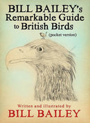 Bill Bailey''s Remarkable Guide to British Birds