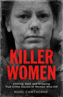 Killer Women : Chilling, Dark and Gripping True Crime Stories of Women Who Kill-9781786489142